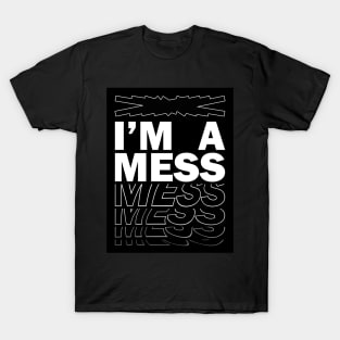 i'm a mess T-Shirt